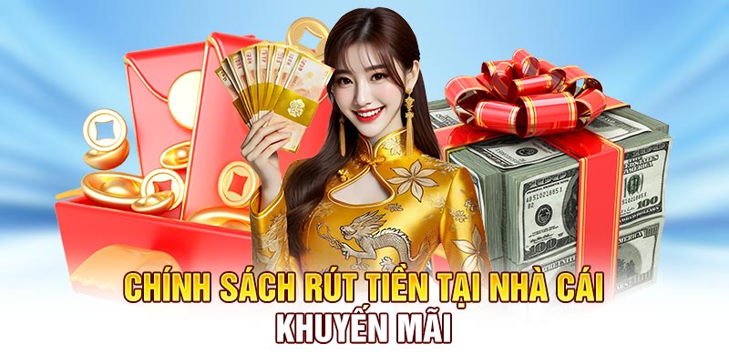 Chính sách rút tiền tại nhà cái khuyến mãi