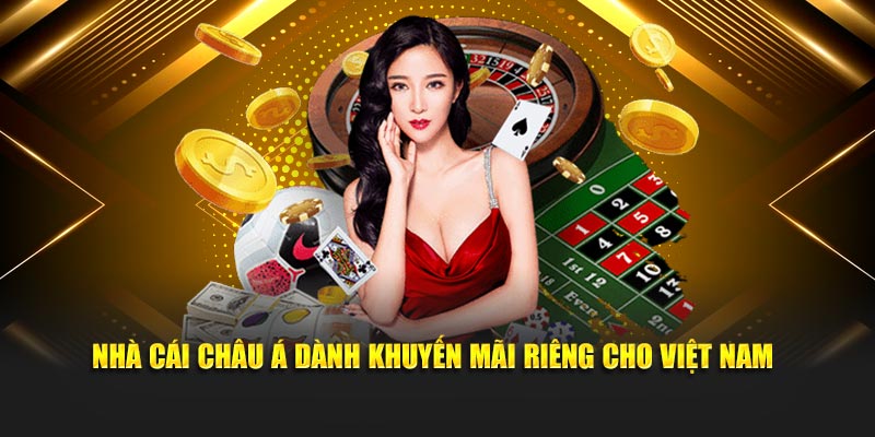 Nhà cái Châu Á dành khuyến mãi riêng cho Việt Nam