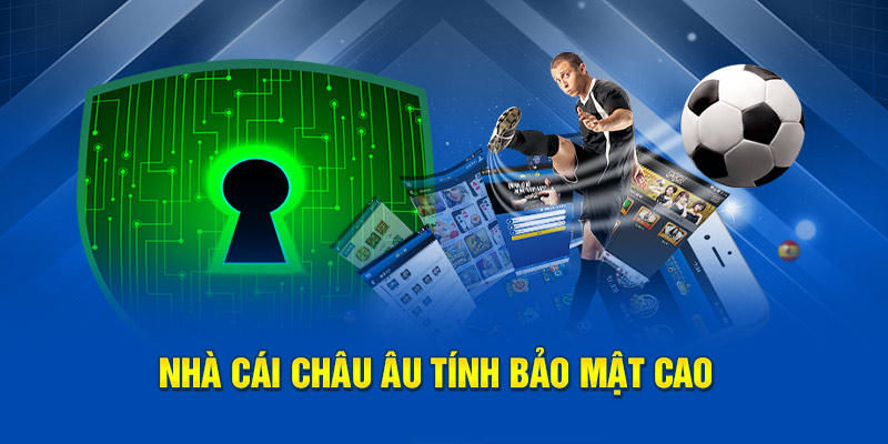 Nhà cái Châu Âu tính bảo mật cao