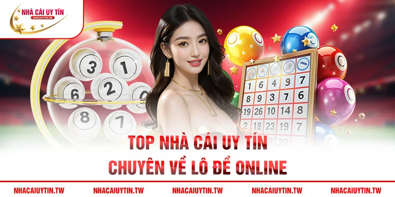 Top nhà cái uy tín chuyên về lô đề online
