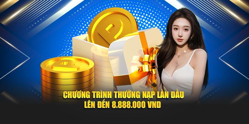 Chương trình thưởng nạp lần đầu lên đến 8.888.000 VND 