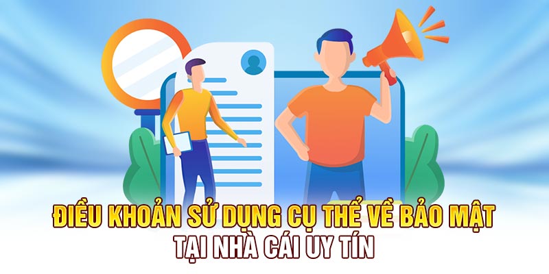 Điều khoản sử dụng cụ thể về bảo mật tại kênh nhà cái uy tín