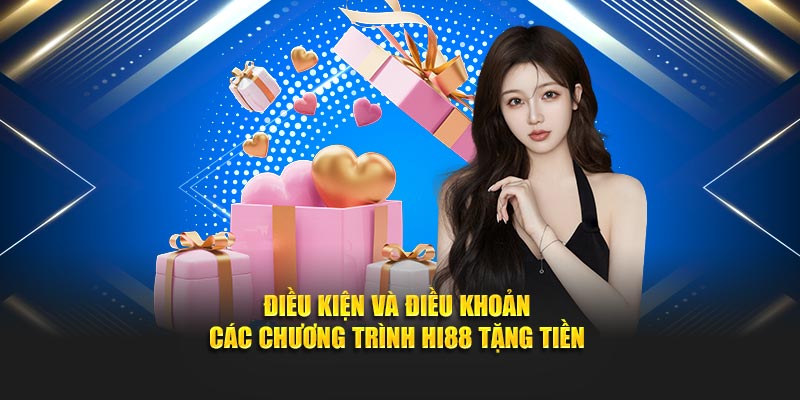Điều kiện và điều khoản các chương trình Hi88 tặng tiền