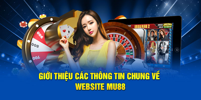 Giới thiệu các thông tin chung về website MU88