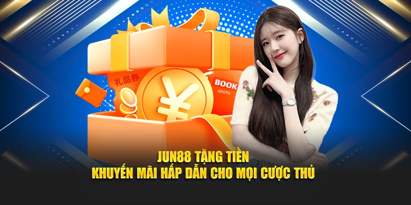 Jun88 tặng tiền cực chất tại Nhà cái uy tín