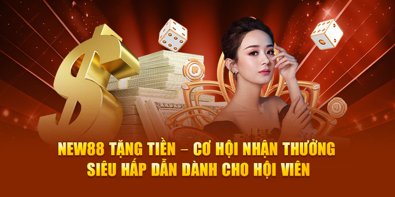 Tổng hợp nhà cái New88 tặng tiền tại nhà cái uy tín