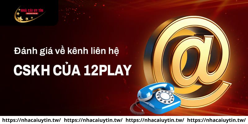 Đội ngũ CSKH chu đáo tại 12Play