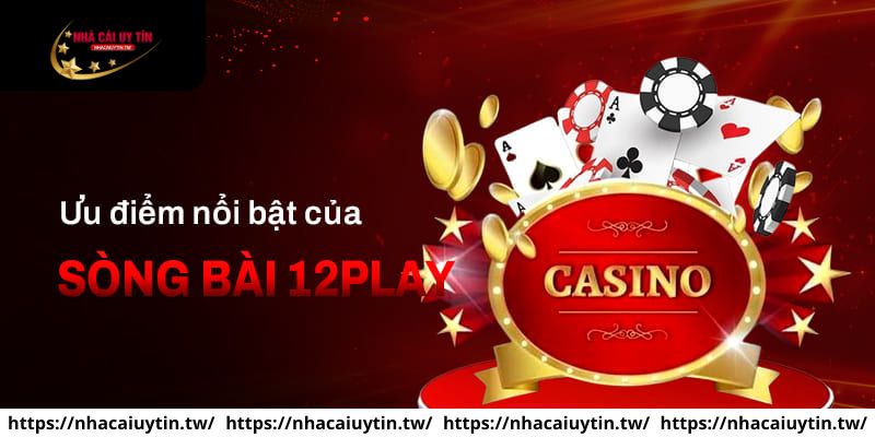 Điểm nổi bật của nhà cái châu Âu 12Play