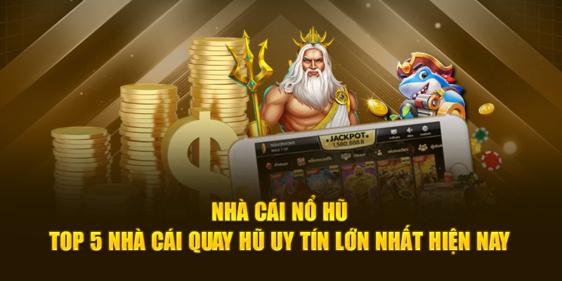 Top các nhà cái nổ hũ tại nhà cái uy tín
