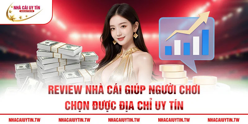 Review nhà cái giúp người chơi chọn được địa chỉ uy tín