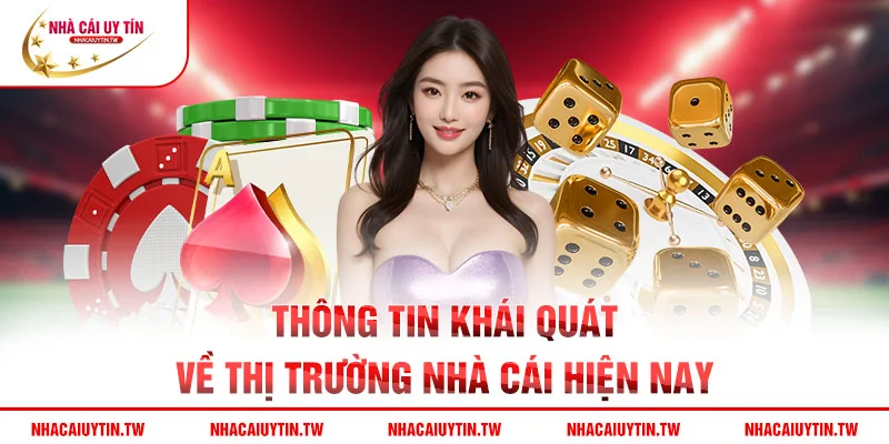 Thông tin khái quát về thị trường nhà cái hiện nay