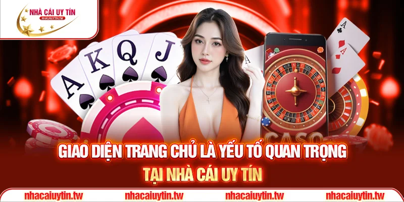 Giao diện trang chủ là yếu tố quan trọng tại Nhà cái uy tín